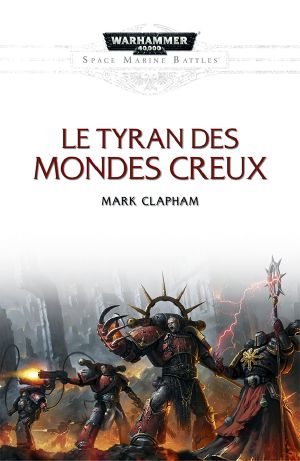 [Warhammer 40K - Les Batailles de l'Astartes 19] • Le Tyran des Mondes Creux